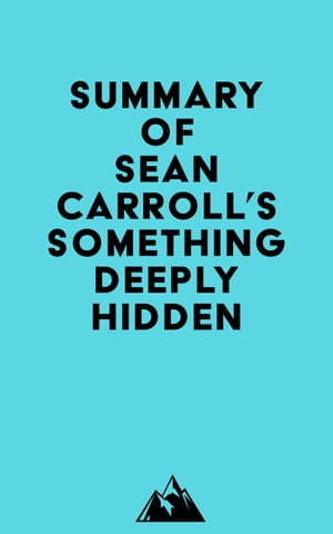 Summary of Sean Carroll 039 s Something Deeply Hidden【電子書籍】 Everest Media