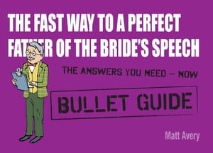 The Fast Way to a Perfect Father of the Bride's Speech: Bullet Guides