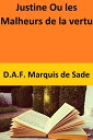 Justine Ou les Malheurs de la vertu【電子書籍】 D.A.F. Marquis de Sade
