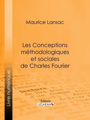 Les Conceptions méthodologiques et sociales de Charles Fourier