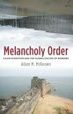 Melancholy Order Asian Migration and the Globalization of Borders【電子書籍】 Adam McKeown