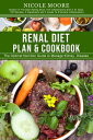 Renal Diet Plan Cookbook The Optimal Nutrition Guide to Manage Kidney Disease【電子書籍】 Nicole Moore