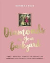 Diamonds in Your Backyard SMALL, BEAUTIFUL CHANGES TO INSPIRE AND CATALYSE YOUR OWN PERSONAL RENAISSANCE【電子書籍】 Gundega Roze