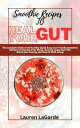 Smoothie Recipes To Heal Your Gut The Complete B