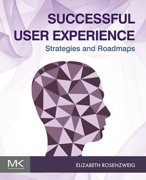 Successful User Experience: Strategies and Roadmaps【電子書籍】[ Elizabeth Rosenzweig ]