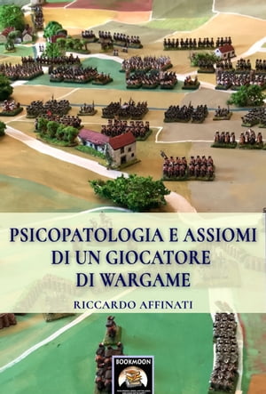 Psicopatologia e assiomi di un giocatore di wargame