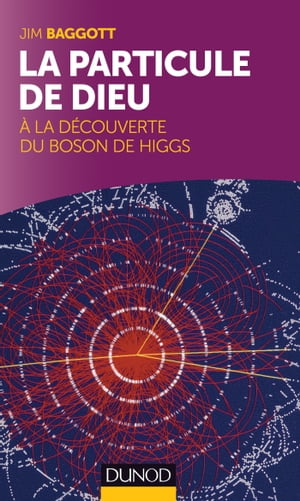 La particule de Dieu A la d?couverte du Boson de Higgs【電子書籍】[ Jim Baggott ]