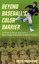 Beyond Baseball's Color Barrier The Story of African Americans in Major League Baseball, Past, Present, and Future【電子書籍】[ Rocco Constantino ]