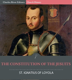 The Constitution of the JesuitsŻҽҡ[ St. Ignatius, Charles River Editors ]