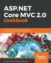 ASP.NET Core MVC 2.0 Cookbook Effective ways to build modern, interactive web applications with ASP.NET Core MVC 2.0【電子書籍】 Engin Polat