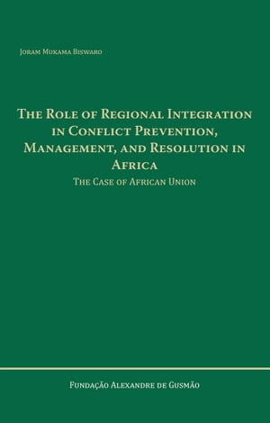 The Role of Regional Integration in Conflict Prevention, Management, and Resolution in Africa