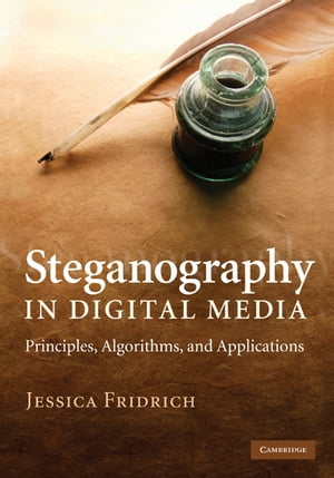 Steganography in Digital Media Principles, Algorithms, and ApplicationsŻҽҡ[ Jessica Fridrich ]