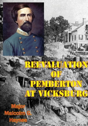 Reevaluation Of Pemberton At VicksburgŻҽҡ[ Major Malcolm G. Haynes ]