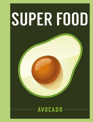 Super Food: Avocado【電子書籍】[ Bloomsbury Publishing ]