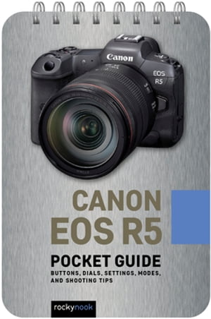 Canon EOS R5: Pocket Guide Buttons, Dials, Setti