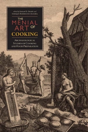 The Menial Art of Cooking Archaeological Studies of Cooking and Food Preparation【電子書籍】