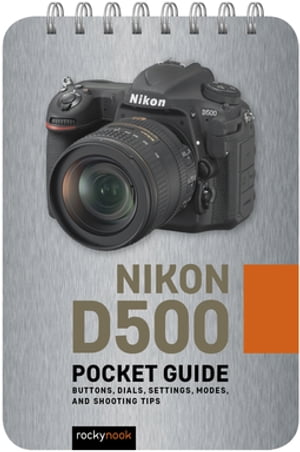 Nikon D500: Pocket Guide Buttons, Dials, Settings, Modes, and Shooting...