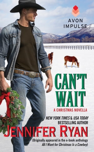 Can't Wait (Originally appeared in the e-book anthology ALL I WANT FOR CHRISTMAS IS A COWBOY)