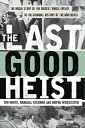 The Last Good Heist The Inside Story of The Biggest Single Payday in the Criminal History of the Northeast