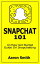 Snapchat 101 An Easy Get Started Guide On SnapchattingŻҽҡ[ Aaron Smith ]