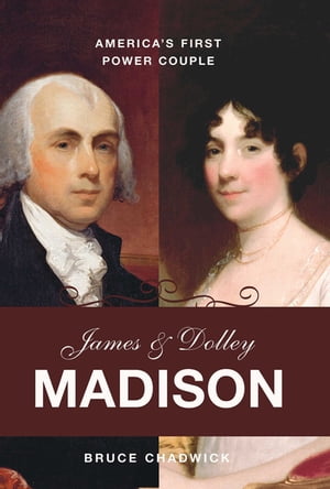 James and Dolley Madison America's First Power CoupleŻҽҡ[ Bruce Chadwick ]