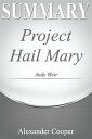 Summary of Project Hail Mary by Andy Weir - A Comprehensive Summary【電子書籍】 Alexander Cooper