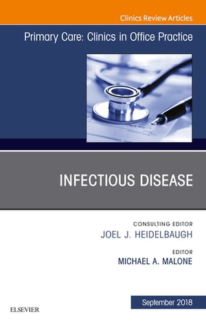 Infectious Disease, An Issue of Primary Care: Clinics in Office Practice【電子書籍】[ Michael Malone, MD ]