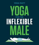 Yoga for the Inflexible Male A How-To Guide【電子書籍】[ Yoga Matt ]