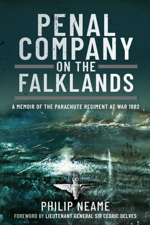 Penal Company on the Falklands A Memoir of the Parachute Regiment at War 1982