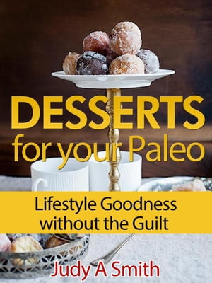 Desserts for your Paleo Lifestyle: Goodness without the Guilt