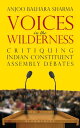 Voices in the Wilderness Critiquing Indian Constituent Assembly Debates【電子書籍】 Anjoo Balhara Sharma