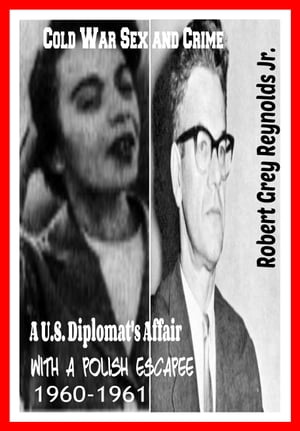 Cold War Sex And Crime A U.S. Diplomat's Affair With A Polish Escapee