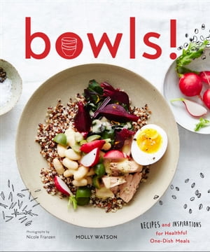 Bowls! Recipes and Inspirations for Healthful One-Dish Meals