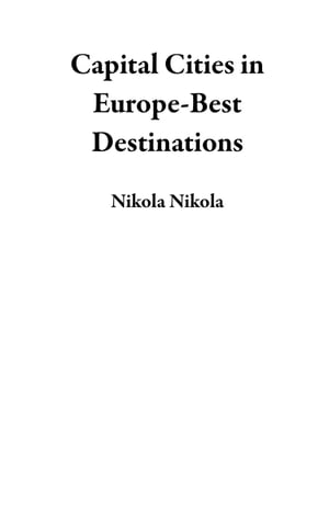 Capital Cities in Europe-Best Destinations【電子書籍】 Nikola Nikola