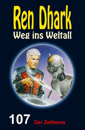 Ren Dhark Weg ins Weltall 107: Der Zeittorus【電子書籍】 Hendrik M. Bekker