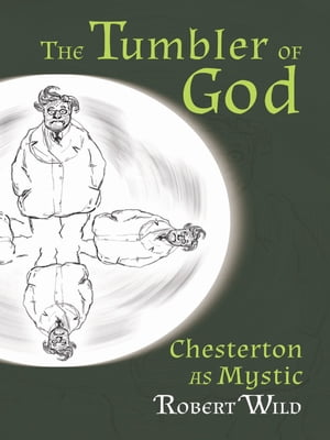 The Tumbler of God Chesterton as Mystic