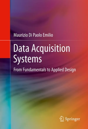 Data Acquisition Systems From Fundamentals to Applied Design【電子書籍】[ Maurizio Di Paolo Emilio ]