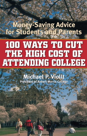 100 Ways to Cut the High Cost of Attending College Money-Saving Advice for Students and Parents