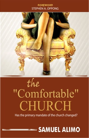The Comfortable Church Has the primary mandate of the church changed 【電子書籍】 Samuel Alimo
