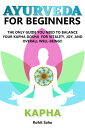 Ayurveda for Beginners- Kapha: The Only Guide Yo