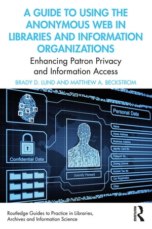 A Guide to Using the Anonymous Web in Libraries and Information Organizations