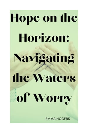 Hope on the Horizon: Navigating the Waters of Worry