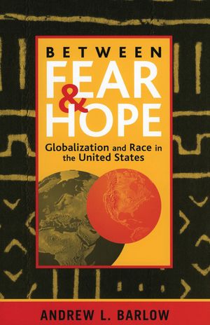 Between Fear and Hope Globalization and Race in the United States【電子書籍】[ Andrew L. Barlow ]