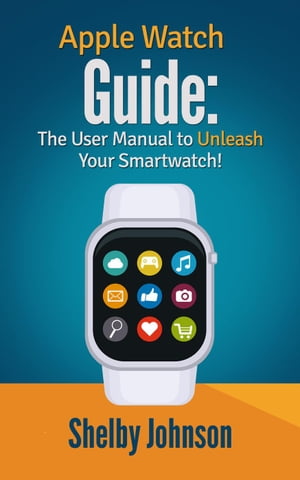 ŷKoboŻҽҥȥ㤨Apple Watch Guide: The User Manual to Unleash Your Smartwatch!Żҽҡ[ Shelby Johnson ]פβǤʤ442ߤˤʤޤ