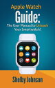 ŷKoboŻҽҥȥ㤨Apple Watch Guide: The User Manual to Unleash Your Smartwatch!Żҽҡ[ Shelby Johnson ]פβǤʤ363ߤˤʤޤ