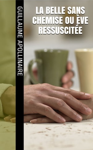 La Belle sans chemise ou ?ve ressuscit?e【電子書籍】[ Guillaume Apollinaire ]
