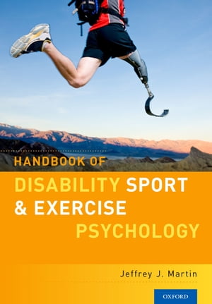 Handbook of Disability Sport and Exercise Psychology【電子書籍】 Jeffrey J. Martin