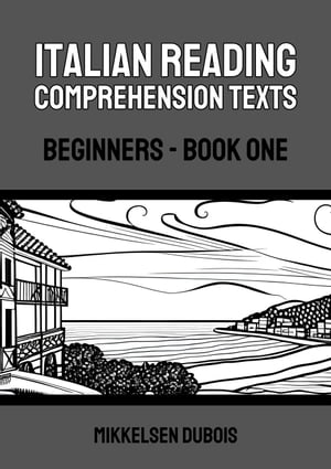 Italian Reading Comprehension Texts: Beginners - Book One Italian Reading Comprehension Texts for Beginners【電子書籍】[ Mikkelsen Dubois ]