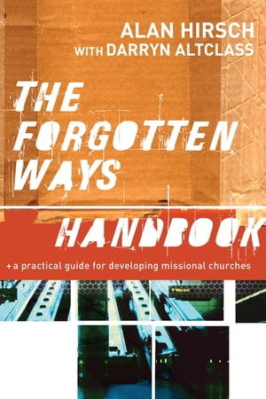 Forgotten Ways Handbook, The: A Practical Guide for Developing Missional Churches