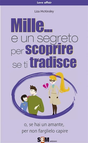 Mille... e un segreto per scoprire se ti tradisceŻҽҡ[ Liza McKinsley ]